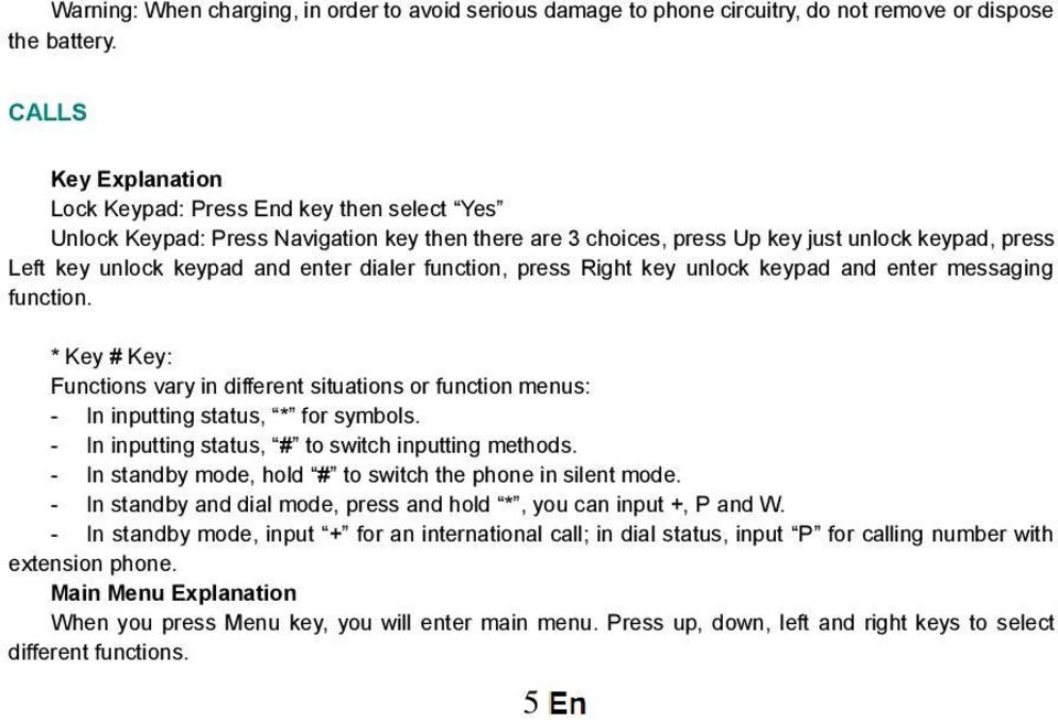 dialer function, press Right key unlock keypad and enter messaging function. * Key # Key: Functions vary in different situations or function menus: - In inputting status, * for symbols.