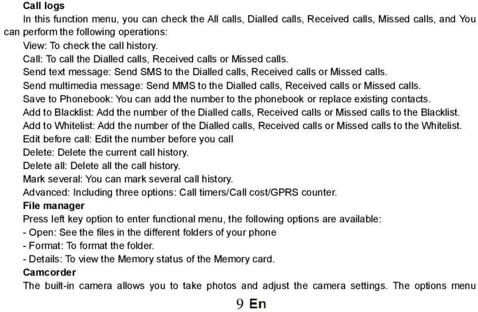 Send multimedia message: Send MMS to the Dialled calls, Received calls or Missed calls. Save to Phonebook: You can add the number to the phonebook or replace existing contacts.