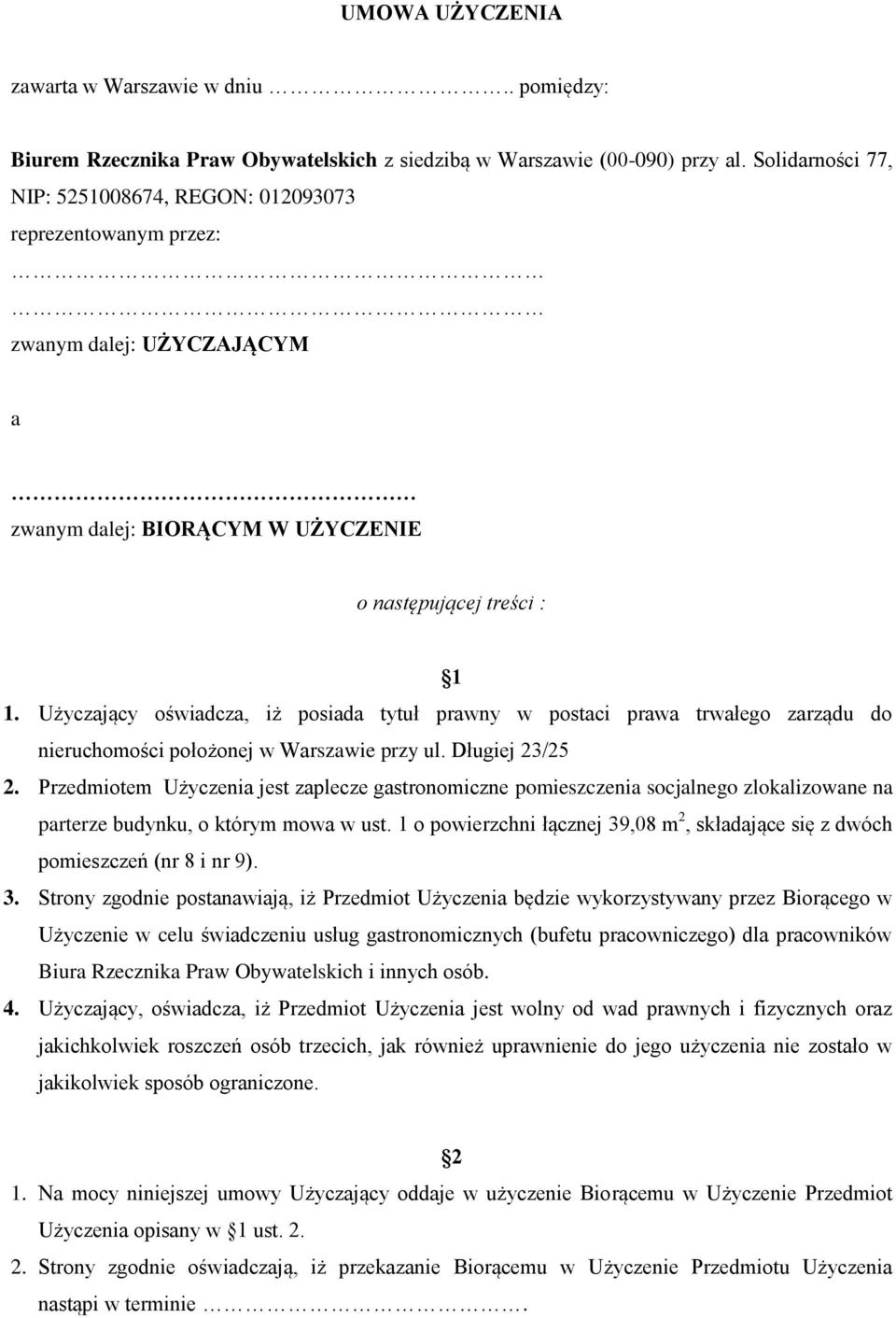 Użyczający oświadcza, iż posiada tytuł prawny w postaci prawa trwałego zarządu do nieruchomości położonej w Warszawie przy ul. Długiej 23/25 2.