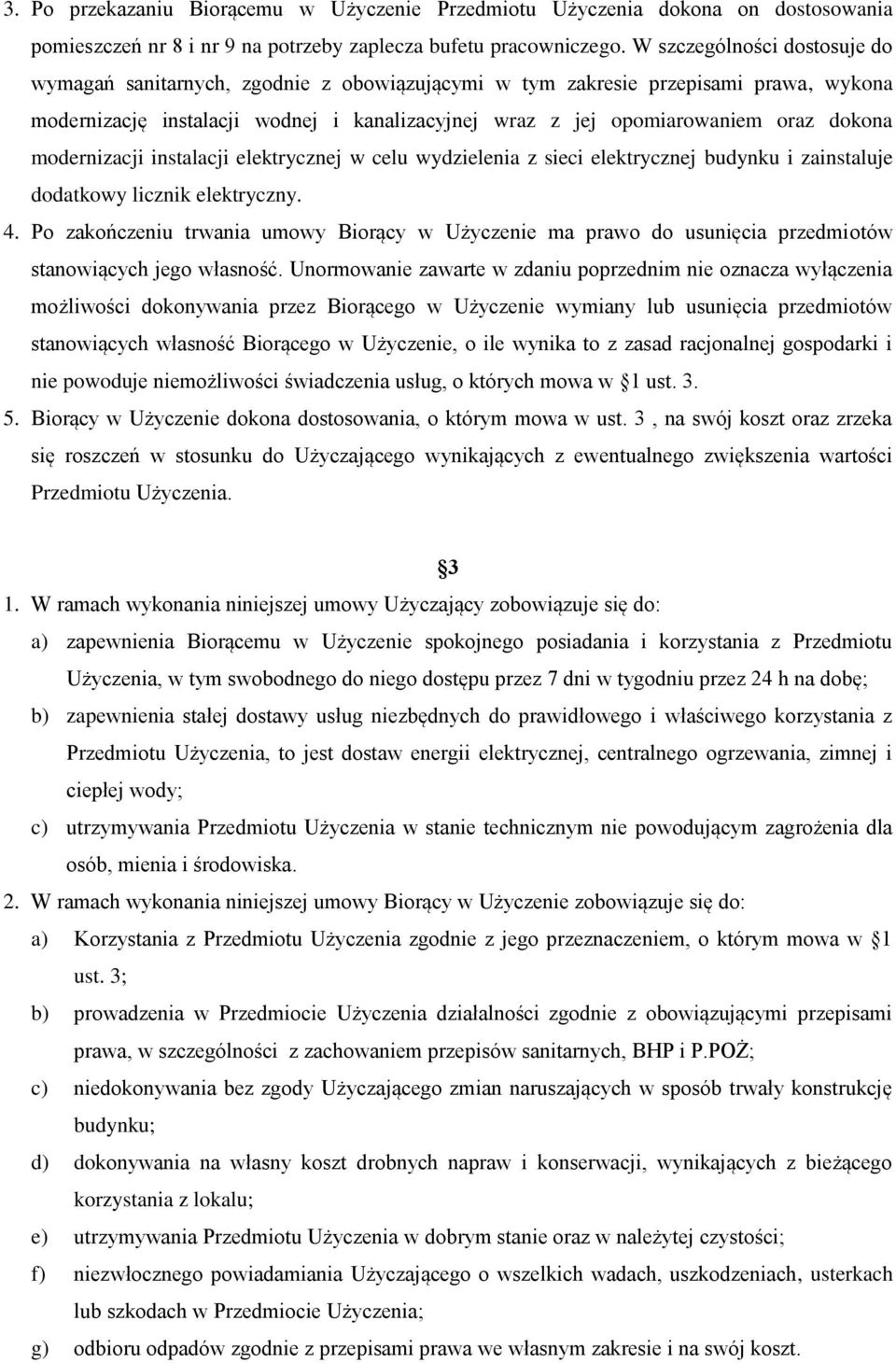 dokona modernizacji instalacji elektrycznej w celu wydzielenia z sieci elektrycznej budynku i zainstaluje dodatkowy licznik elektryczny. 4.