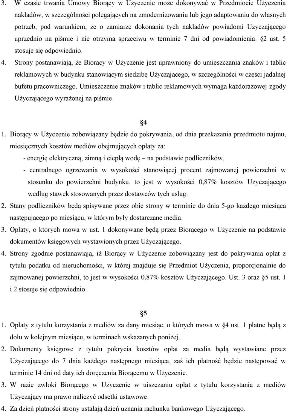 Strony postanawiają, że Biorący w Użyczenie jest uprawniony do umieszczania znaków i tablic reklamowych w budynku stanowiącym siedzibę Użyczającego, w szczególności w części jadalnej bufetu