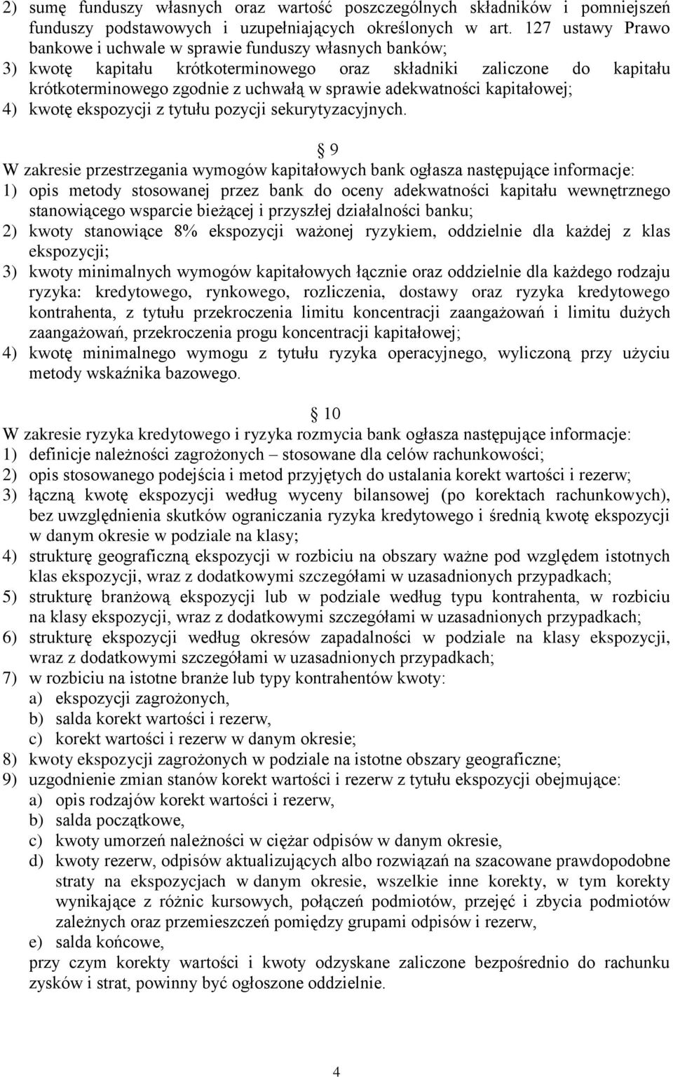 adekwatności kapitałowej; 4) kwotę ekspozycji z tytułu pozycji sekurytyzacyjnych.