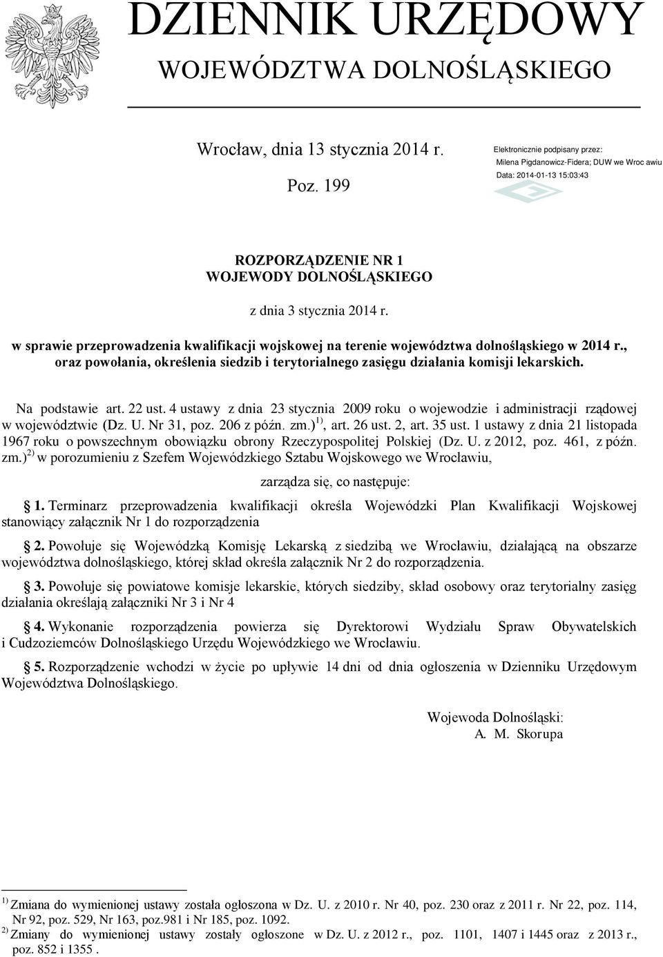 Na podstawie art. 22 ust. 4 ustawy z dnia 23 stycznia 2009 roku o wojewodzie i administracji rządowej w województwie (Dz. U. Nr 31, poz. 206 z późn. zm.) 1), art. 26 ust. 2, art. 35 ust.