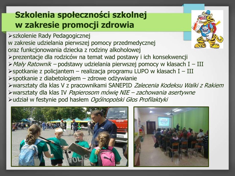 pomocy w klasach I III spotkanie z policjantem realizacja programu LUPO w klasach I III spotkanie z diabetologiem zdrowe odżywianie warsztaty dla klas V z