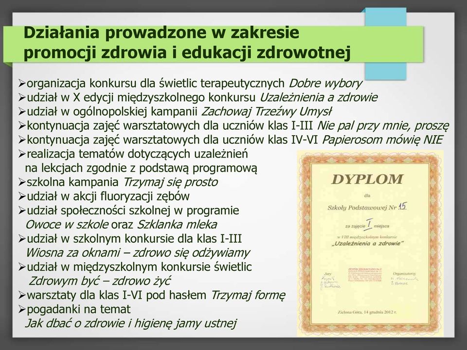 Papierosom mówię NIE realizacja tematów dotyczących uzależnień na lekcjach zgodnie z podstawą programową szkolna kampania Trzymaj się prosto udział w akcji fluoryzacji zębów udział społeczności