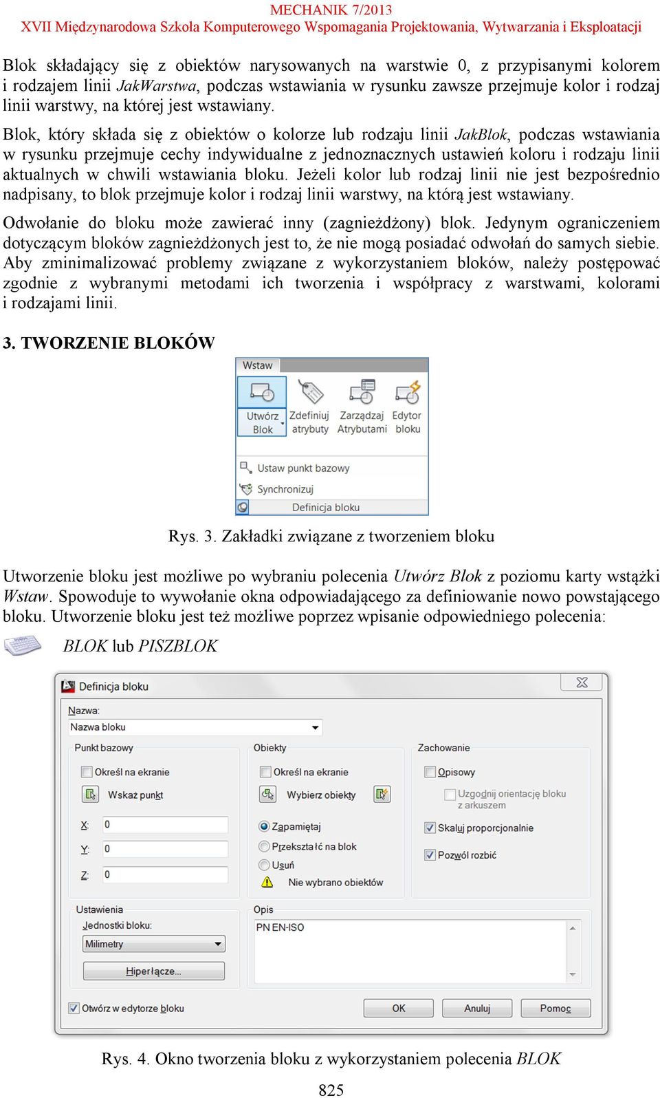 Blok, który składa się z obiektów o kolorze lub rodzaju linii JakBlok, podczas wstawiania w rysunku przejmuje cechy indywidualne z jednoznacznych ustawień koloru i rodzaju linii aktualnych w chwili