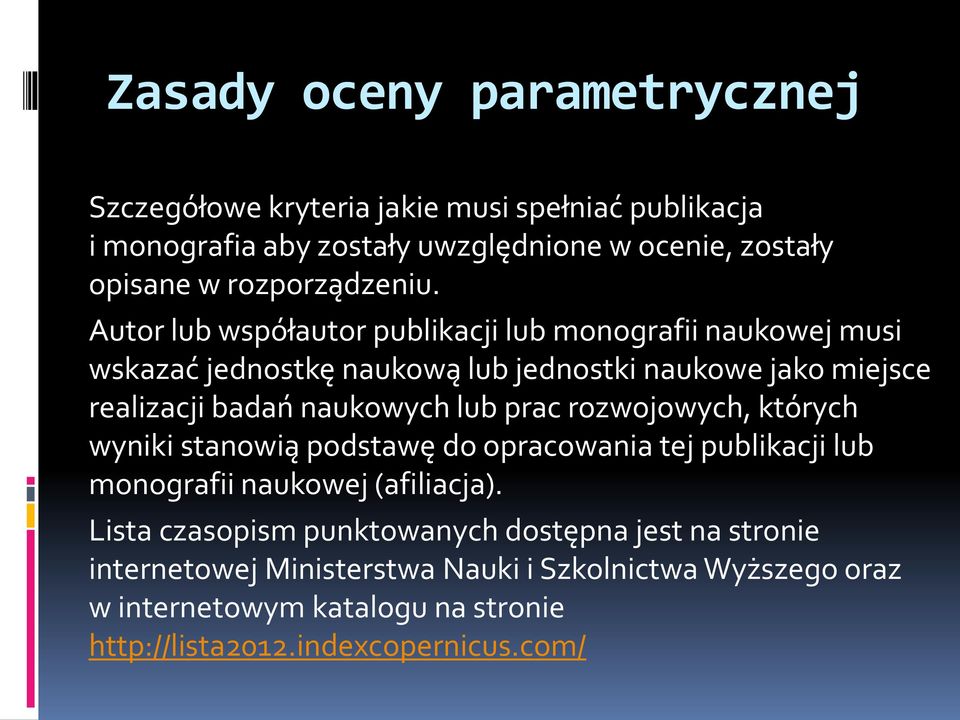 naukowych lub prac rozwojowych, których wyniki stanowią podstawę do opracowania tej publikacji lub monografii naukowej (afiliacja).