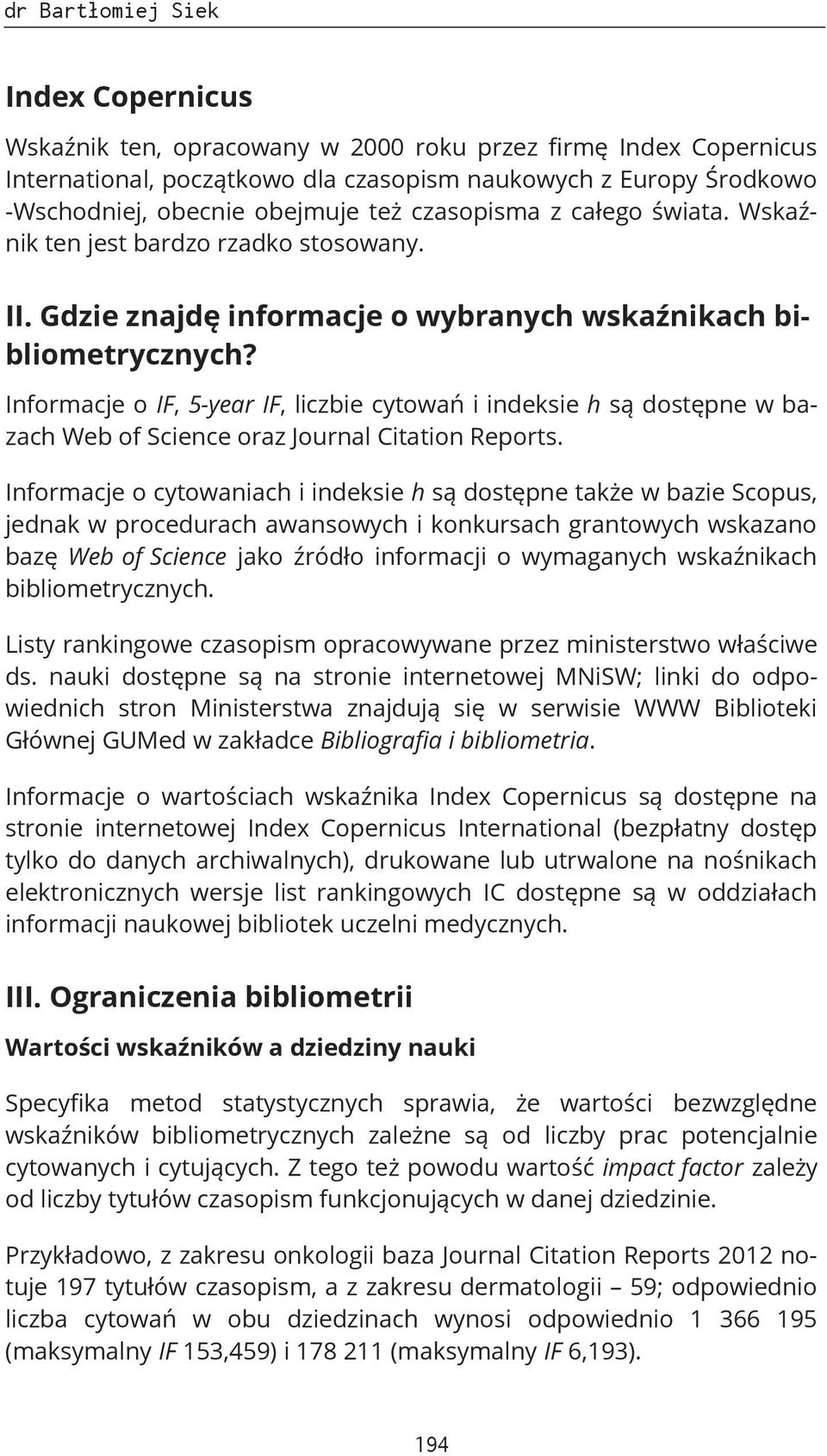 Informacje o IF, 5-year IF, liczbie cytowań i indeksie h są dostępne w bazach Web of Science oraz Journal Citation Reports.