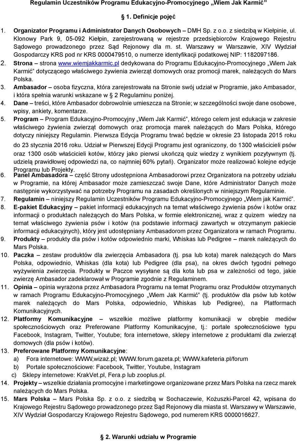 Warszawy w Warszawie, XIV Wydział Gospodarczy KRS pod nr KRS 0000479510, o numerze identyfikacji podatkowej NIP: 1182097186. 2. Strona strona www.wiemjakkarmic.