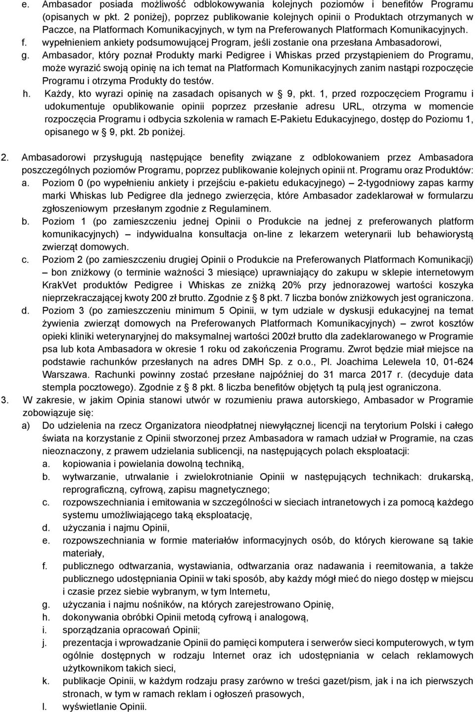 wypełnieniem ankiety podsumowującej Program, jeśli zostanie ona przesłana Ambasadorowi, g.