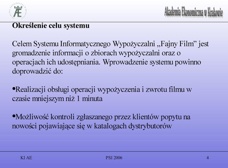 Wprowadzenie systemu powinno doprowadzić do: Realizacji obsługi operacji wypożyczenia i zwrotu filmu w