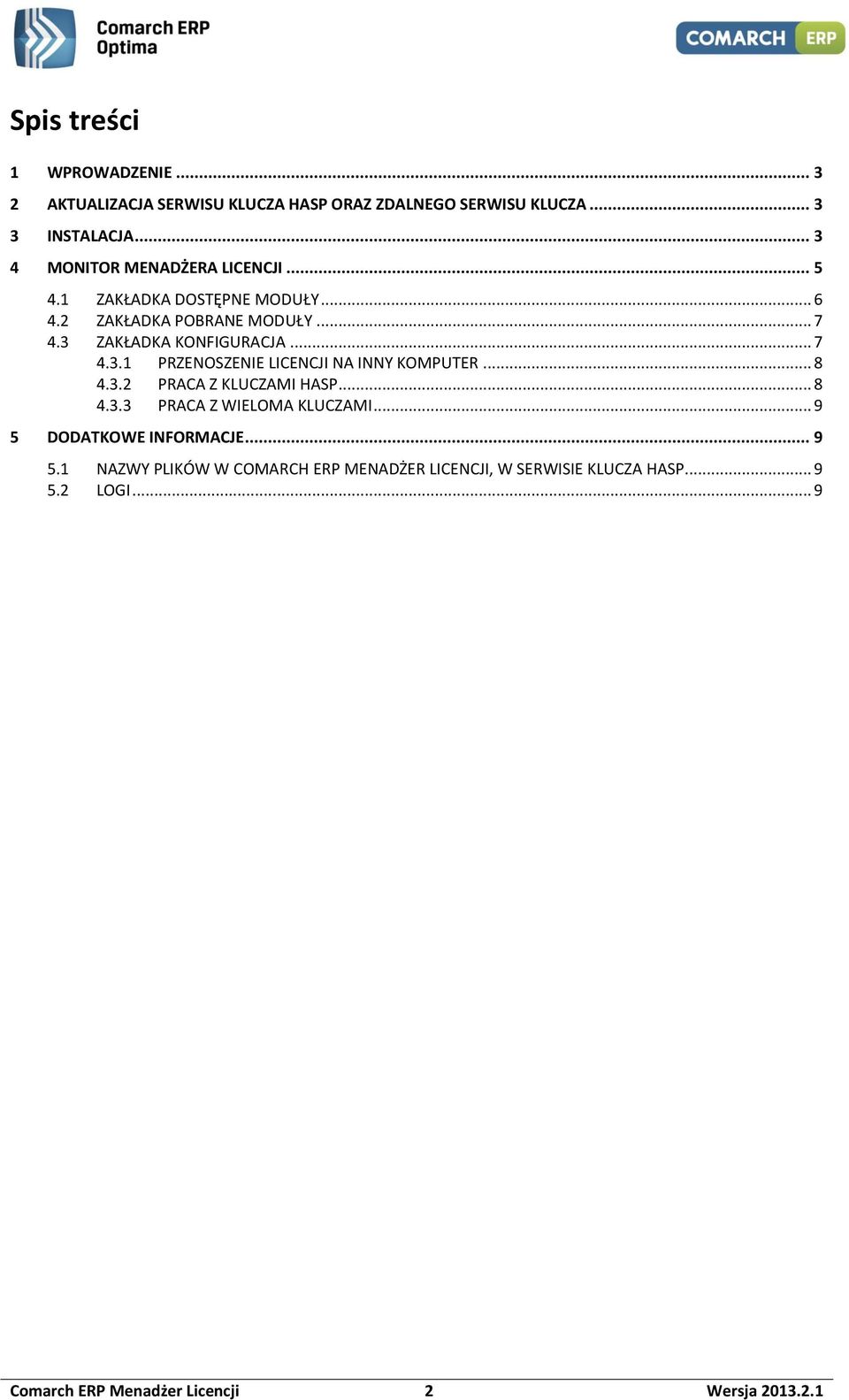 .. 7 4.3.1 PRZENOSZENIE LICENCJI NA INNY KOMPUTER... 8 4.3.2 PRACA Z KLUCZAMI HASP... 8 4.3.3 PRACA Z WIELOMA KLUCZAMI.