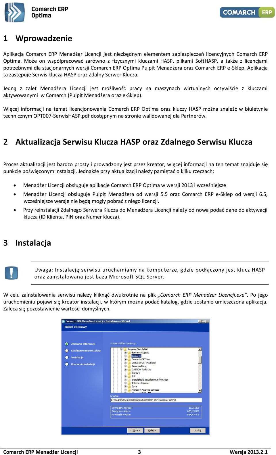 Aplikacja ta zastępuje Serwis klucza HASP oraz Zdalny Serwer Klucza.