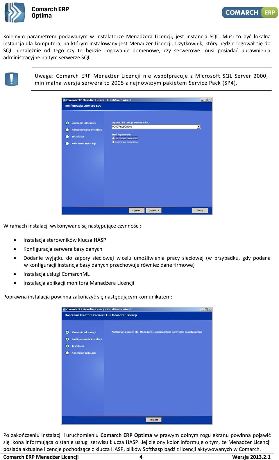 Uwaga: Comarch ERP Menadżer Licencji nie współpracuje z Microsoft SQL Server 2000, minimalna wersja serwera to 2005 z najnowszym pakietem Service Pack (SP4).