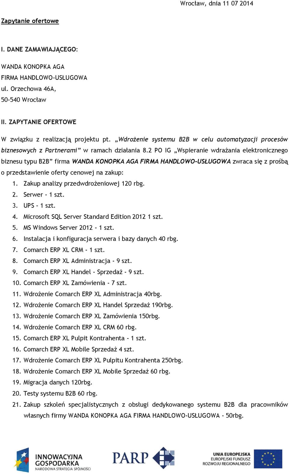 2 PO IG Wspieranie wdrażania elektronicznego biznesu typu B2B firma WANDA KONOPKA AGA FIRMA HANDLOWO-USŁUGOWA zwraca się z prośbą o przedstawienie oferty cenowej na zakup: 1.