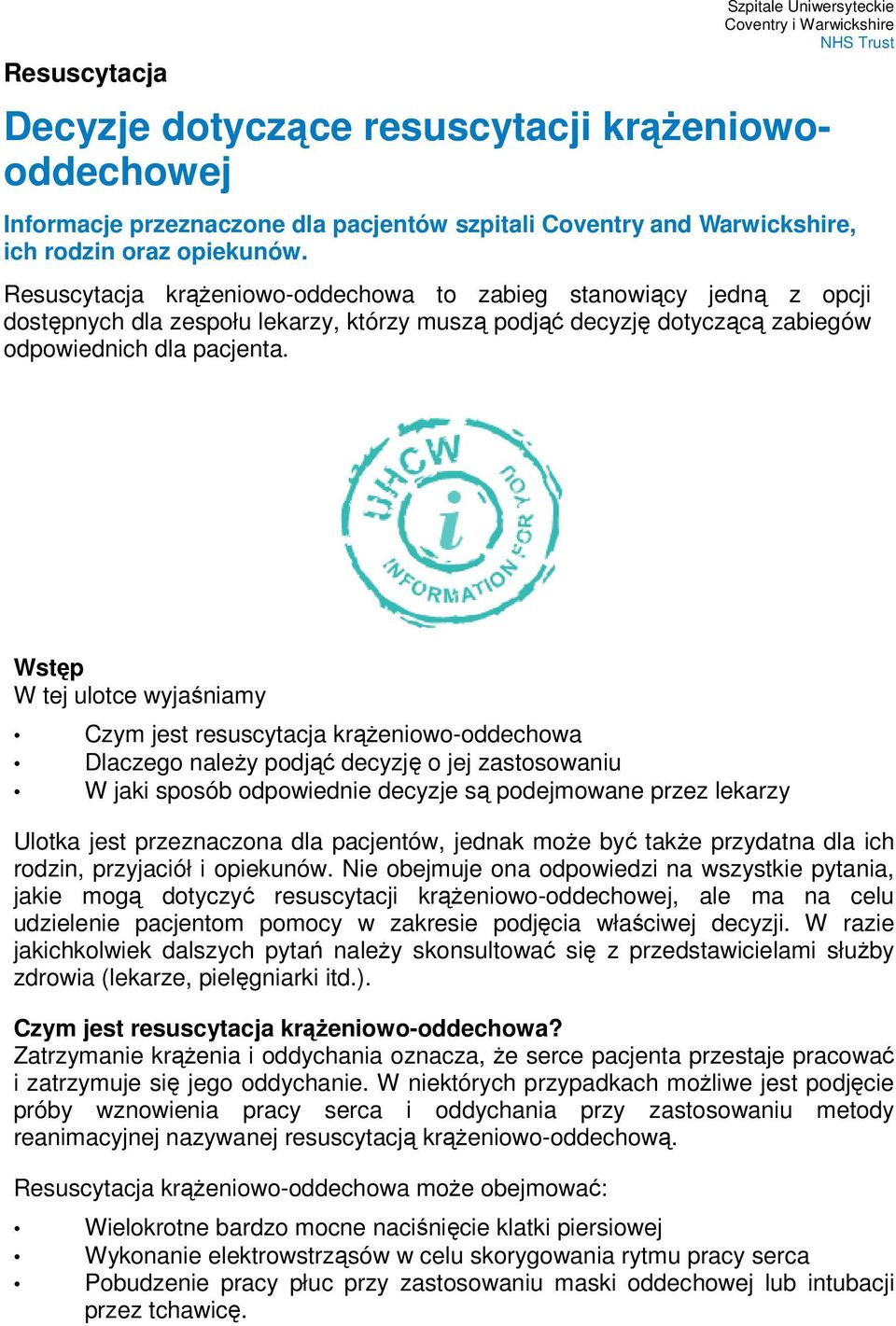 Resuscytacja krążeniowo-oddechowa to zabieg stanowiący jedną z opcji dostępnych dla zespołu lekarzy, którzy muszą podjąć decyzję dotyczącą zabiegów odpowiednich dla pacjenta.