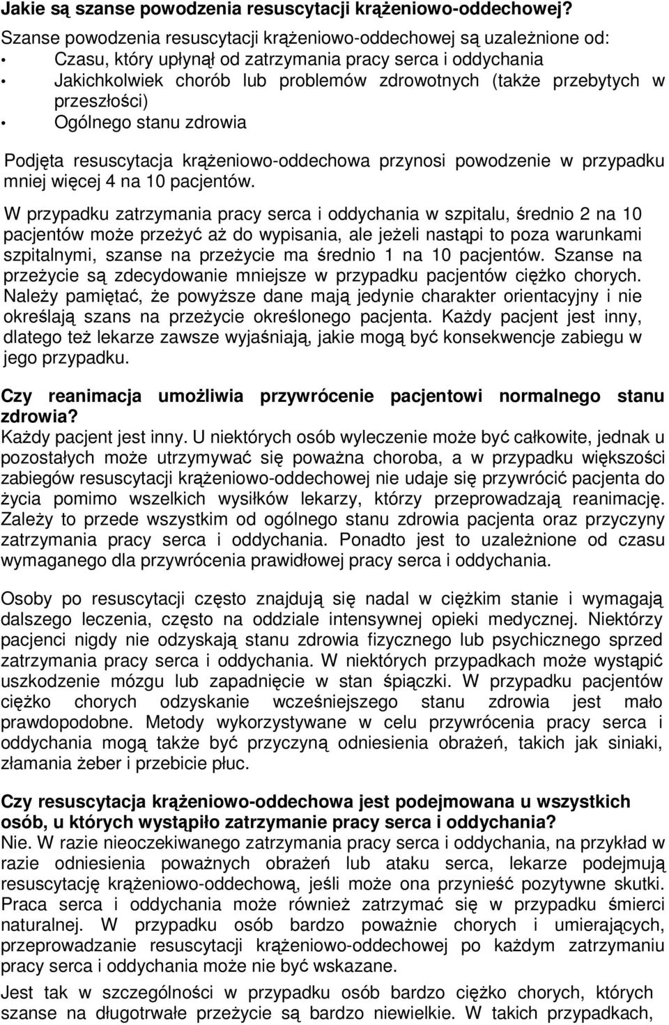 przeszłości) Ogólnego stanu zdrowia Podjęta resuscytacja krążeniowo-oddechowa przynosi powodzenie w przypadku mniej więcej 4 na 10 pacjentów.