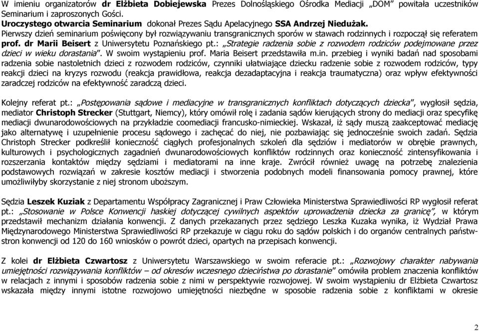 Pierwszy dzień seminarium poświęcony był rozwiązywaniu transgranicznych sporów w stawach rodzinnych i rozpoczął się referatem prof. dr Marii Beisert z Uniwersytetu Poznańskiego pt.