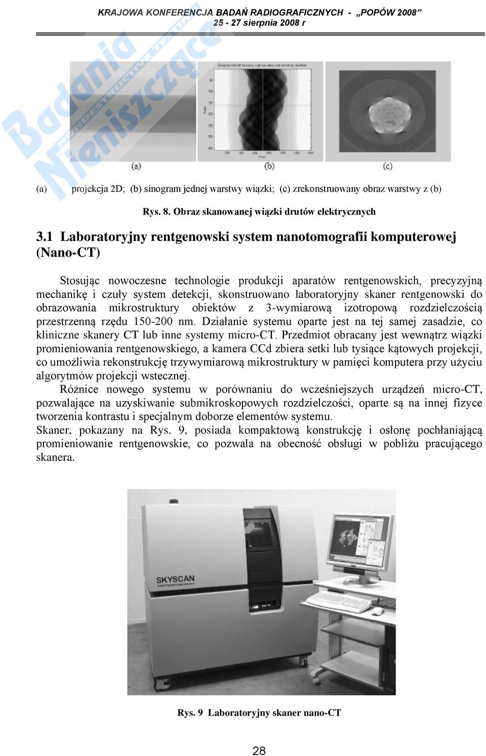 skonstruowano laboratoryjny skaner rentgenowski do obrazowania mikrostruktury obiektów z 3-wymiarową izotropową rozdzielczością przestrzenną rzędu 150-200 nm.