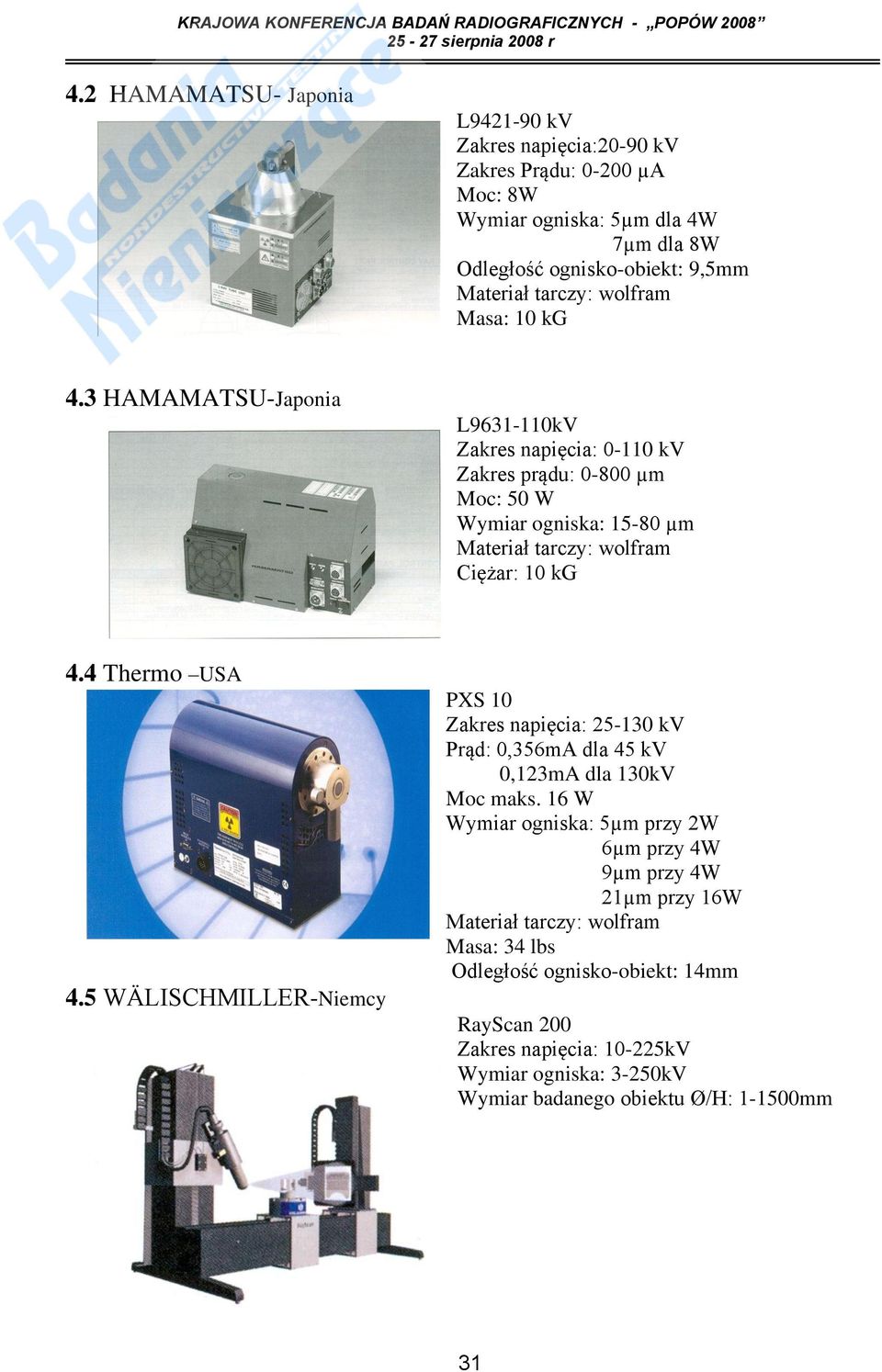4 Thermo USA 4.5 WÄLISCHMILLER-Niemcy PXS 10 Zakres napięcia: 25-130 kv Prąd: 0,356mA dla 45 kv 0,123mA dla 130kV Moc maks.