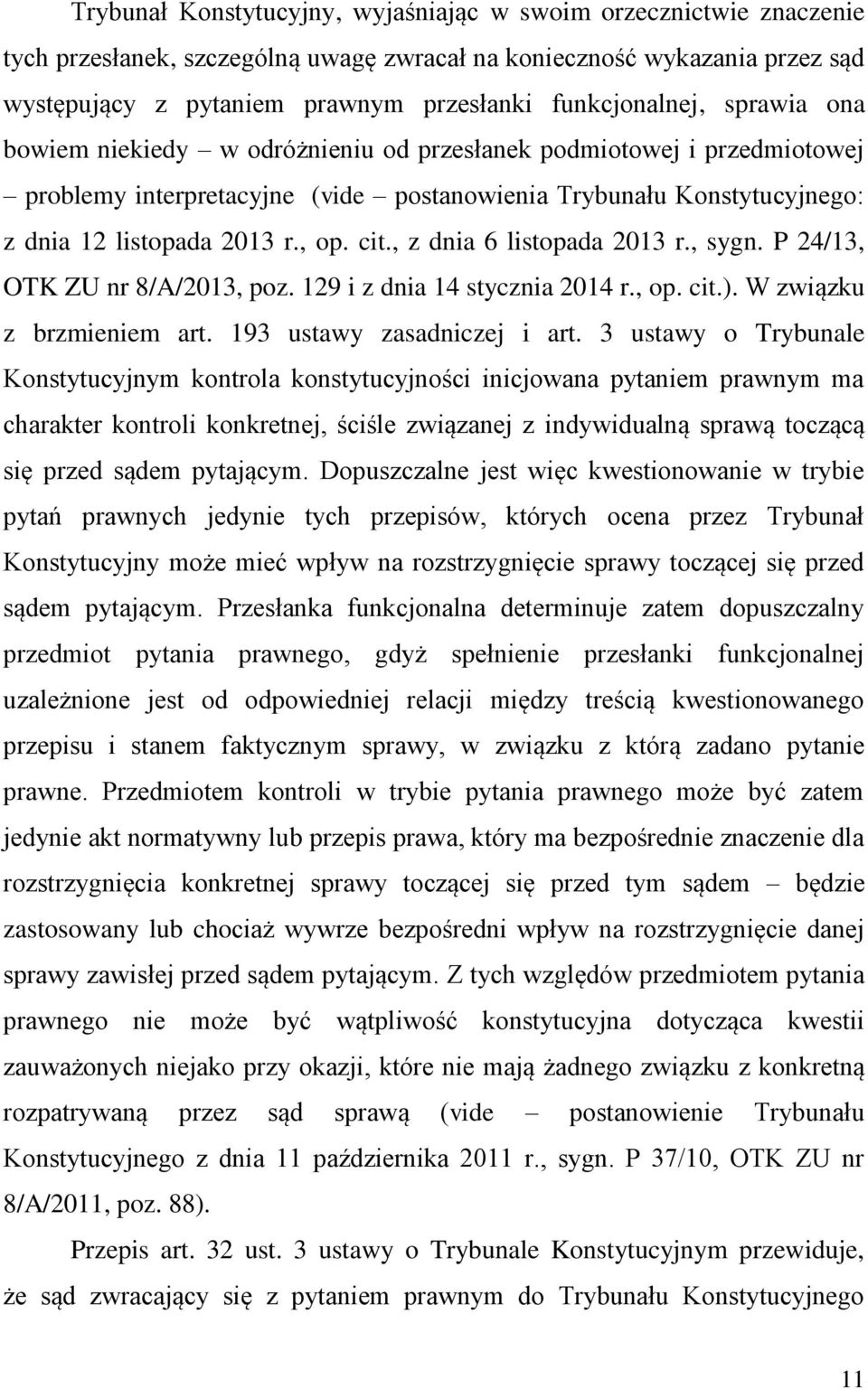 , op. cit., z dnia 6 listopada 2013 r., sygn. P 24/13, OTK ZU nr 8/A/2013, poz. 129 i z dnia 14 stycznia 2014 r., op. cit.). W związku z brzmieniem art. 193 ustawy zasadniczej i art.