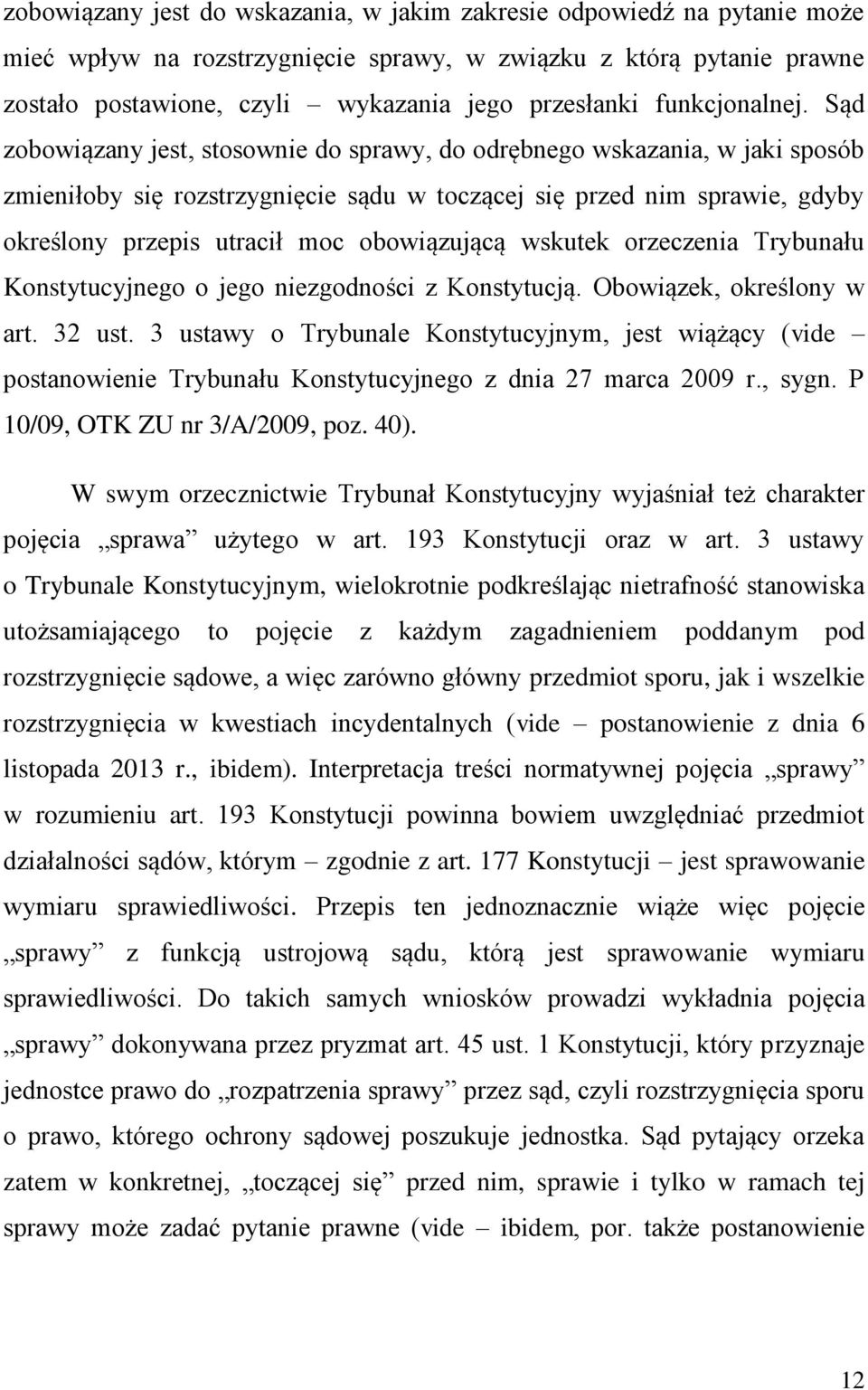 Sąd zobowiązany jest, stosownie do sprawy, do odrębnego wskazania, w jaki sposób zmieniłoby się rozstrzygnięcie sądu w toczącej się przed nim sprawie, gdyby określony przepis utracił moc obowiązującą