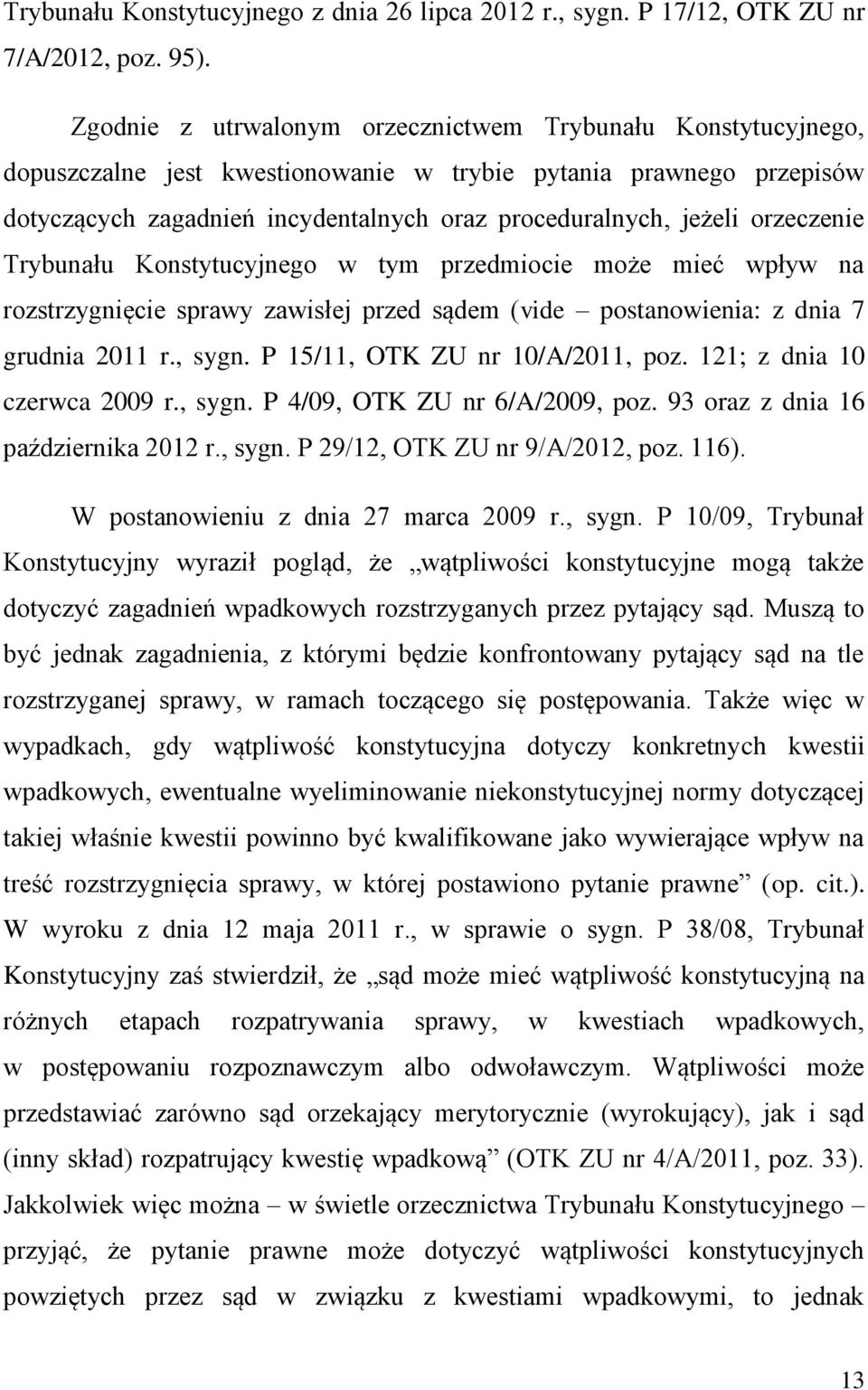 orzeczenie Trybunału Konstytucyjnego w tym przedmiocie może mieć wpływ na rozstrzygnięcie sprawy zawisłej przed sądem (vide postanowienia: z dnia 7 grudnia 2011 r., sygn.