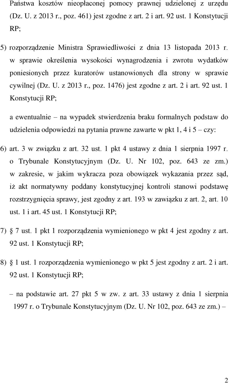 w sprawie określenia wysokości wynagrodzenia i zwrotu wydatków poniesionych przez kuratorów ustanowionych dla strony w sprawie cywilnej (Dz. U. z 2013 r., poz. 1476) jest zgodne z art. 2 i art.
