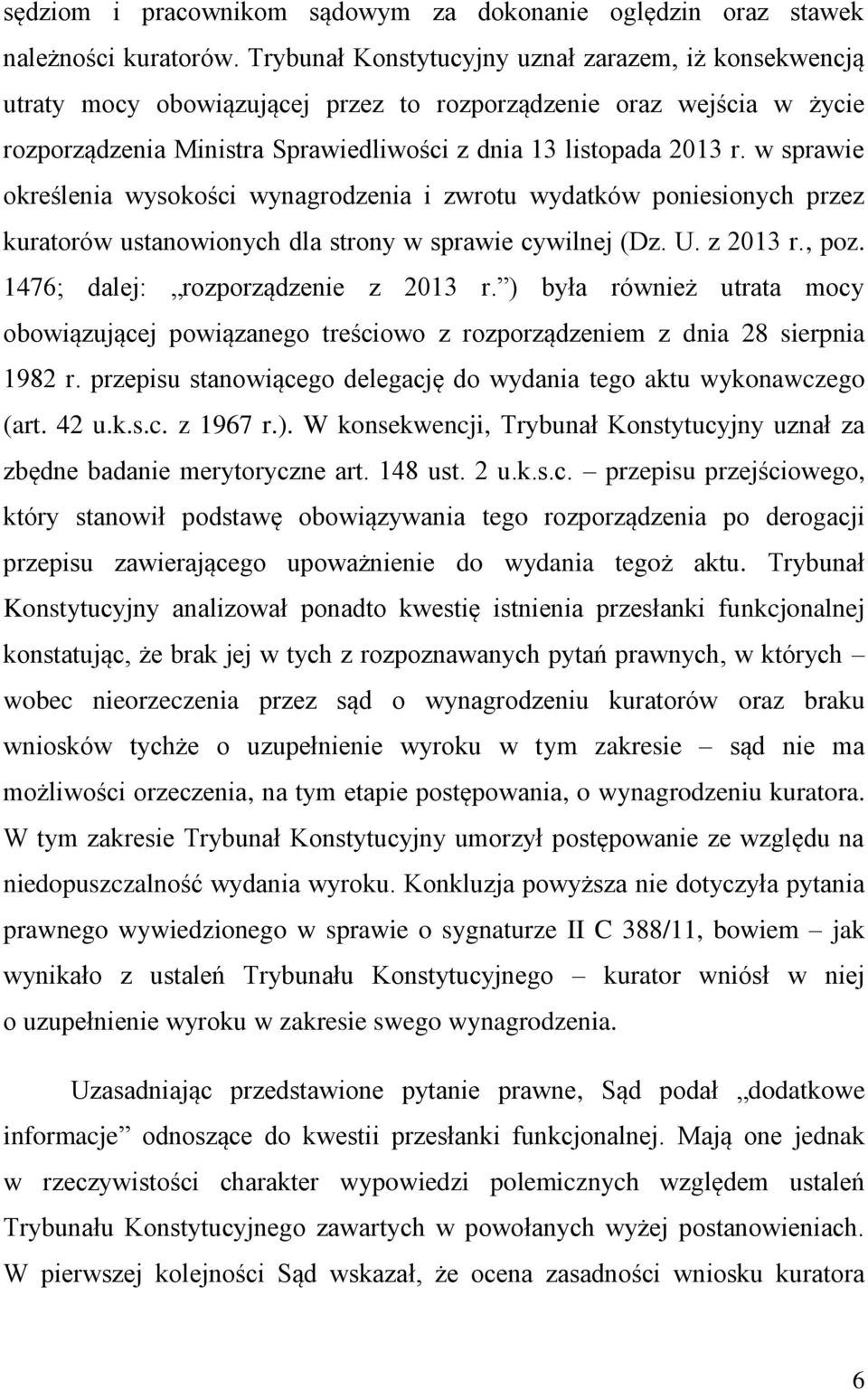 w sprawie określenia wysokości wynagrodzenia i zwrotu wydatków poniesionych przez kuratorów ustanowionych dla strony w sprawie cywilnej (Dz. U. z 2013 r., poz. 1476; dalej: rozporządzenie z 2013 r.