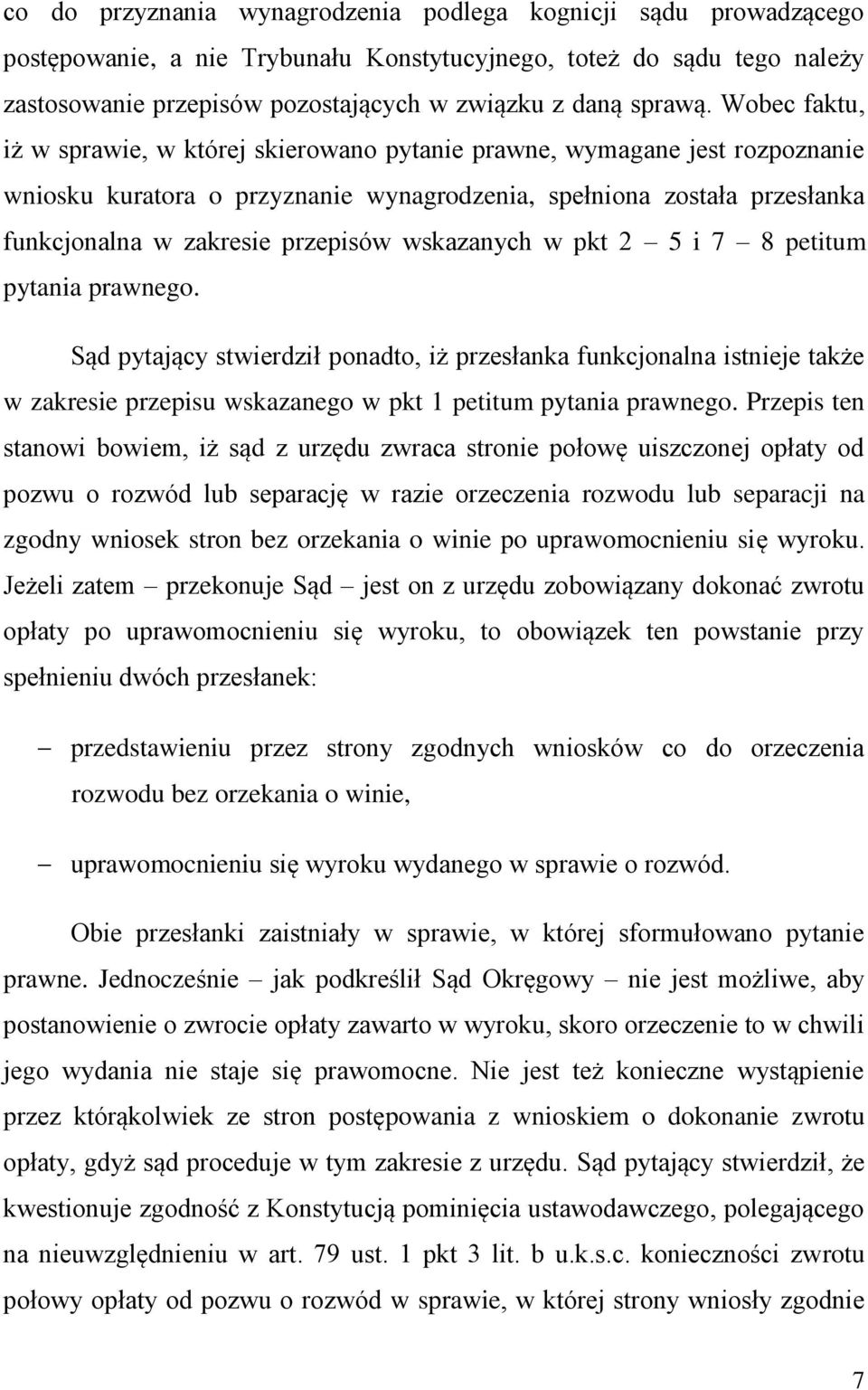wskazanych w pkt 2 5 i 7 8 petitum pytania prawnego. Sąd pytający stwierdził ponadto, iż przesłanka funkcjonalna istnieje także w zakresie przepisu wskazanego w pkt 1 petitum pytania prawnego.