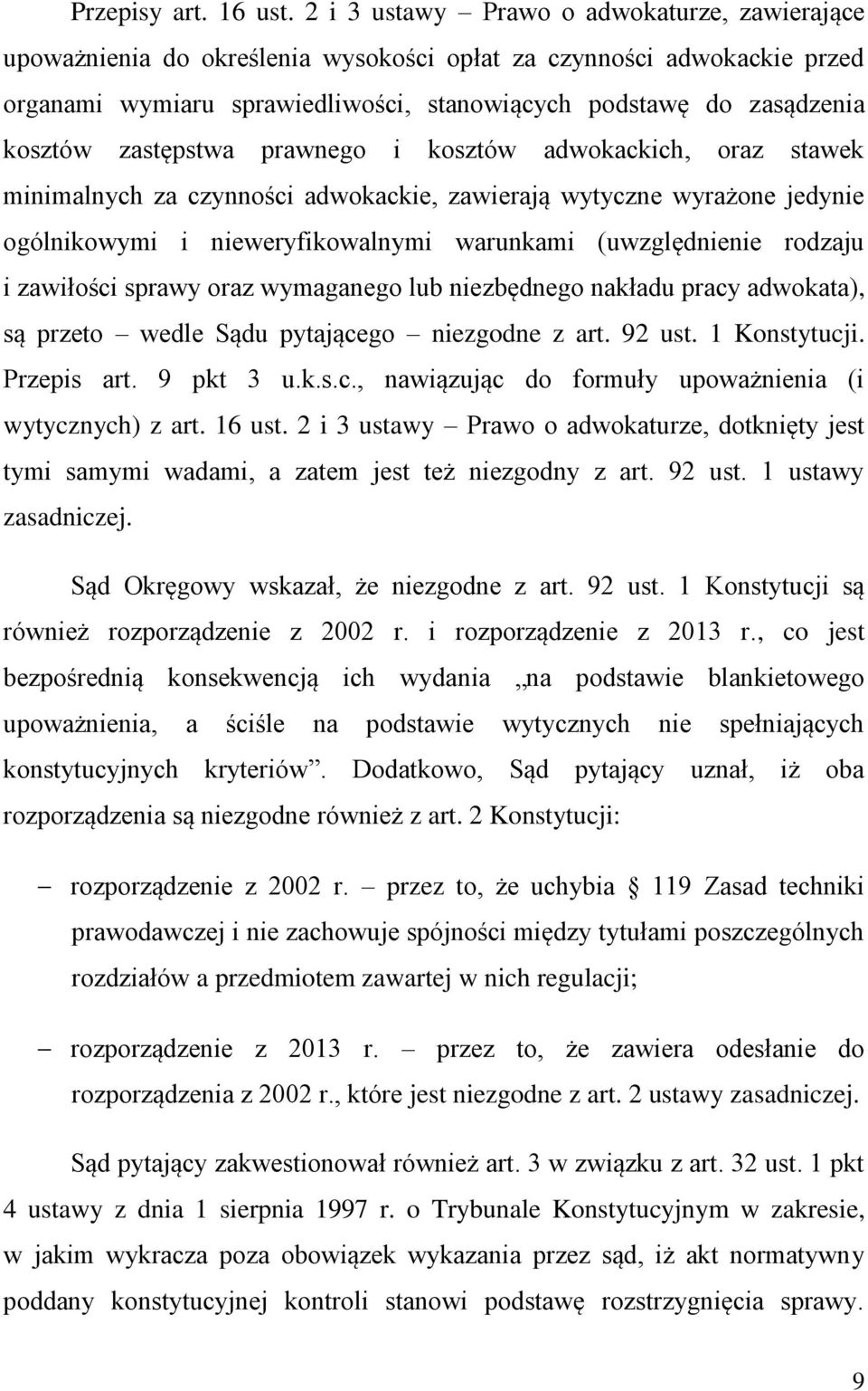 zastępstwa prawnego i kosztów adwokackich, oraz stawek minimalnych za czynności adwokackie, zawierają wytyczne wyrażone jedynie ogólnikowymi i nieweryfikowalnymi warunkami (uwzględnienie rodzaju i