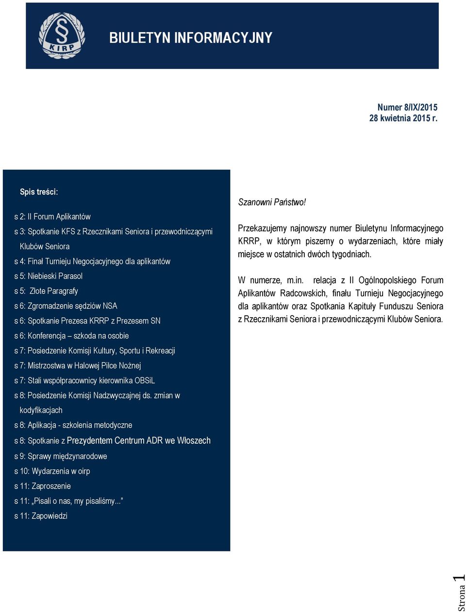 Paragrafy s 6: Zgromadzenie sędziów NSA s 6: Spotkanie Prezesa KRRP z Prezesem SN s 6: Konferencja szkoda na osobie s 7: Posiedzenie Komisji Kultury, Sportu i Rekreacji s 7: Mistrzostwa w Halowej