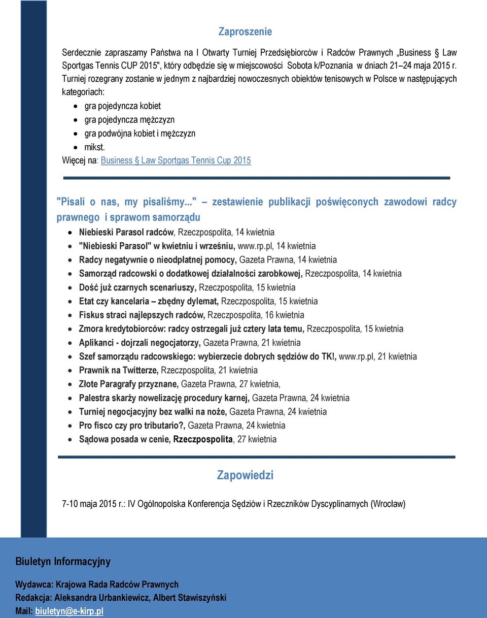 Turniej rozegrany zostanie w jednym z najbardziej nowoczesnych obiektów tenisowych w Polsce w następujących kategoriach: gra pojedyncza kobiet gra pojedyncza mężczyzn gra podwójna kobiet i mężczyzn