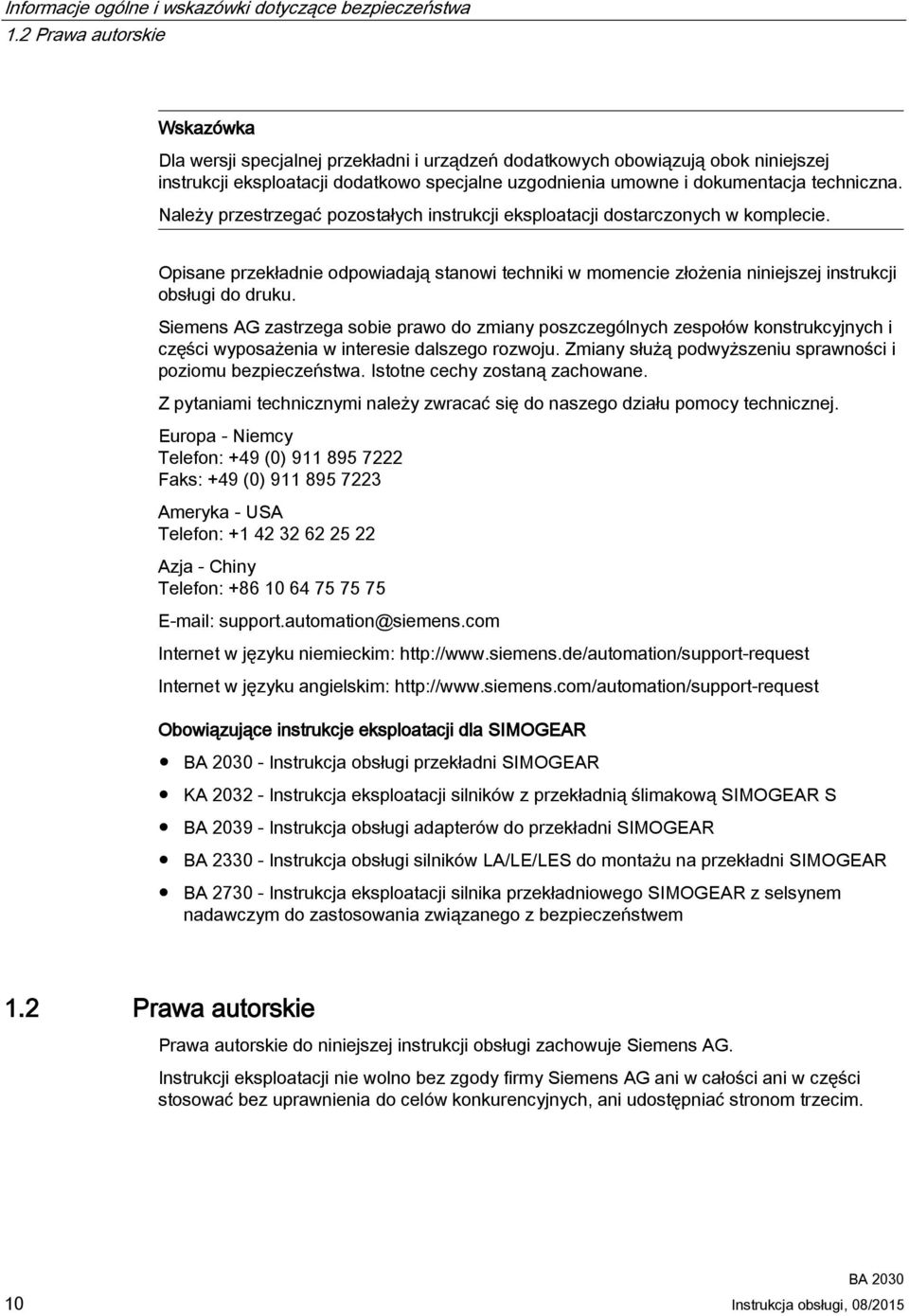 Należy przestrzegać pozostałych instrukcji eksploatacji dostarczonych w komplecie. Opisane przekładnie odpowiadają stanowi techniki w momencie złożenia niniejszej instrukcji obsługi do druku.