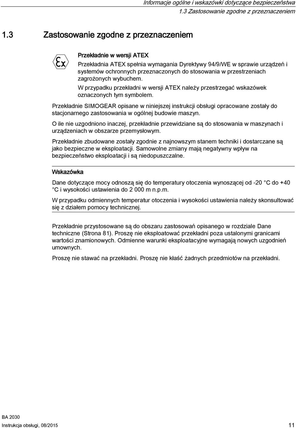 przestrzeniach zagrożonych wybuchem. W przypadku przekładni w wersji ATEX należy przestrzegać wskazówek oznaczonych tym symbolem.