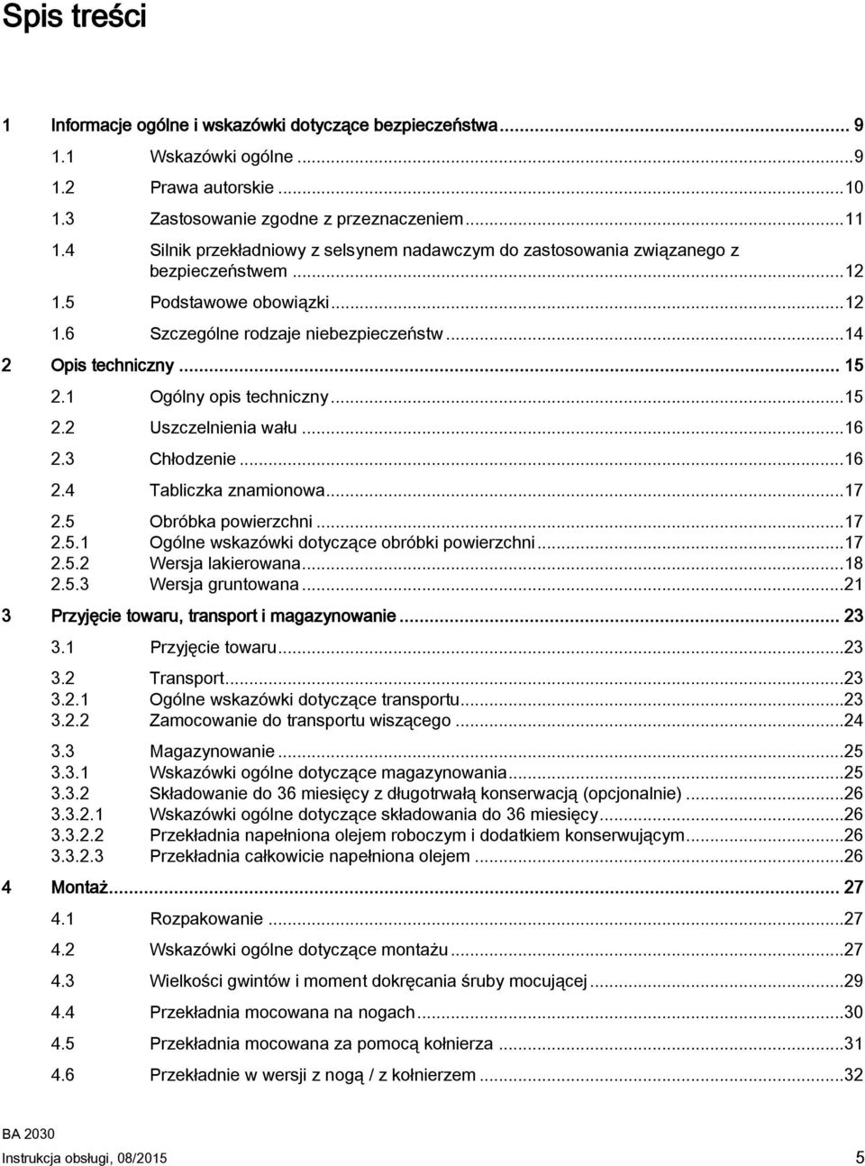 1 Ogólny opis techniczny... 15 2.2 Uszczelnienia wału... 16 2.3 Chłodzenie... 16 2.4 Tabliczka znamionowa... 17 2.5 Obróbka powierzchni... 17 2.5.1 Ogólne wskazówki dotyczące obróbki powierzchni.