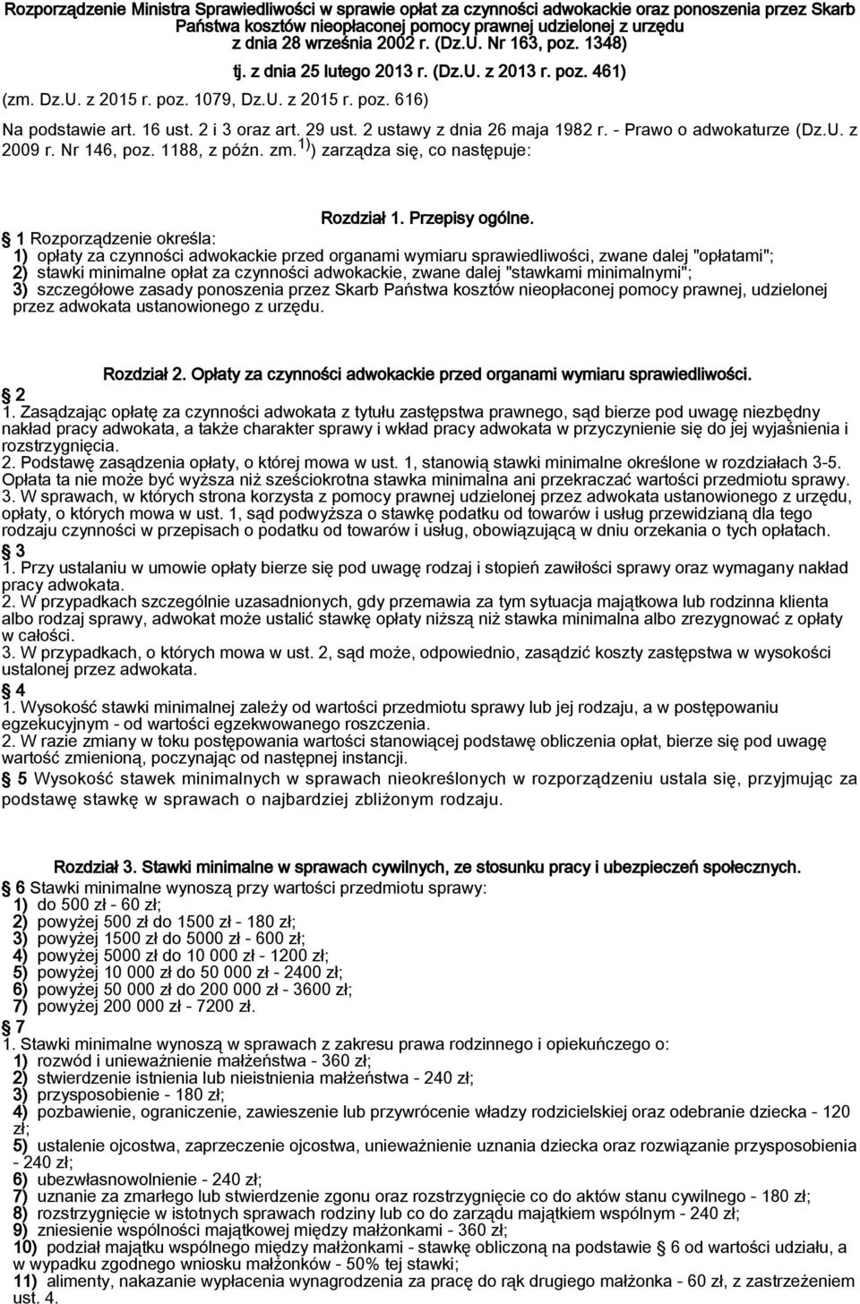 2 ustawy z dnia 26 maja 1982 r. - Prawo o adwokaturze (Dz.U. z 2009 r. Nr 146, poz. 1188, z późn. zm. 1) ) zarządza się, co następuje: Rozdział 1. Przepisy ogólne.