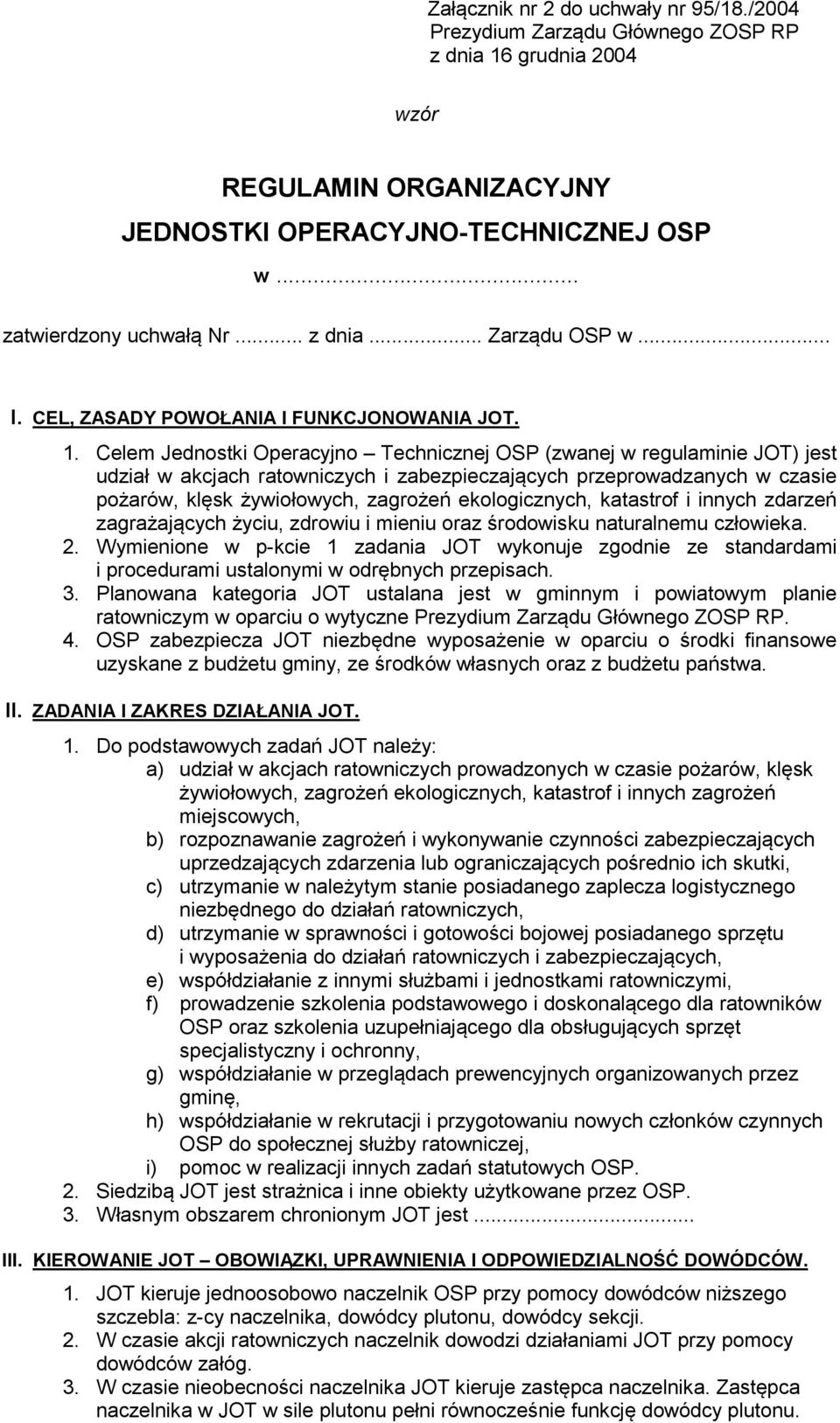 Celem Jednostki Operacyjno Technicznej OSP (zwanej w regulaminie JOT) jest udział w akcjach ratowniczych i zabezpieczających przeprowadzanych w czasie pożarów, klęsk żywiołowych, zagrożeń