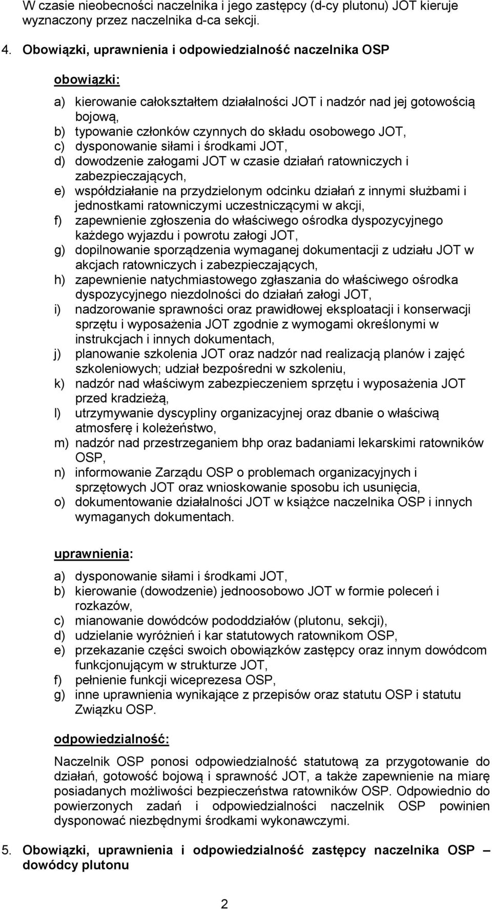 dysponowanie siłami i środkami JOT, d) dowodzenie załogami JOT w czasie działań ratowniczych i e) współdziałanie na przydzielonym odcinku działań z innymi służbami i jednostkami ratowniczymi