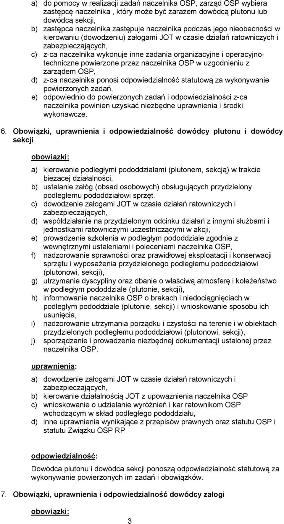 w uzgodnieniu z zarządem OSP, d) z-ca naczelnika ponosi odpowiedzialność statutową za wykonywanie powierzonych zadań, e) odpowiednio do powierzonych zadań i odpowiedzialności z-ca naczelnika powinien