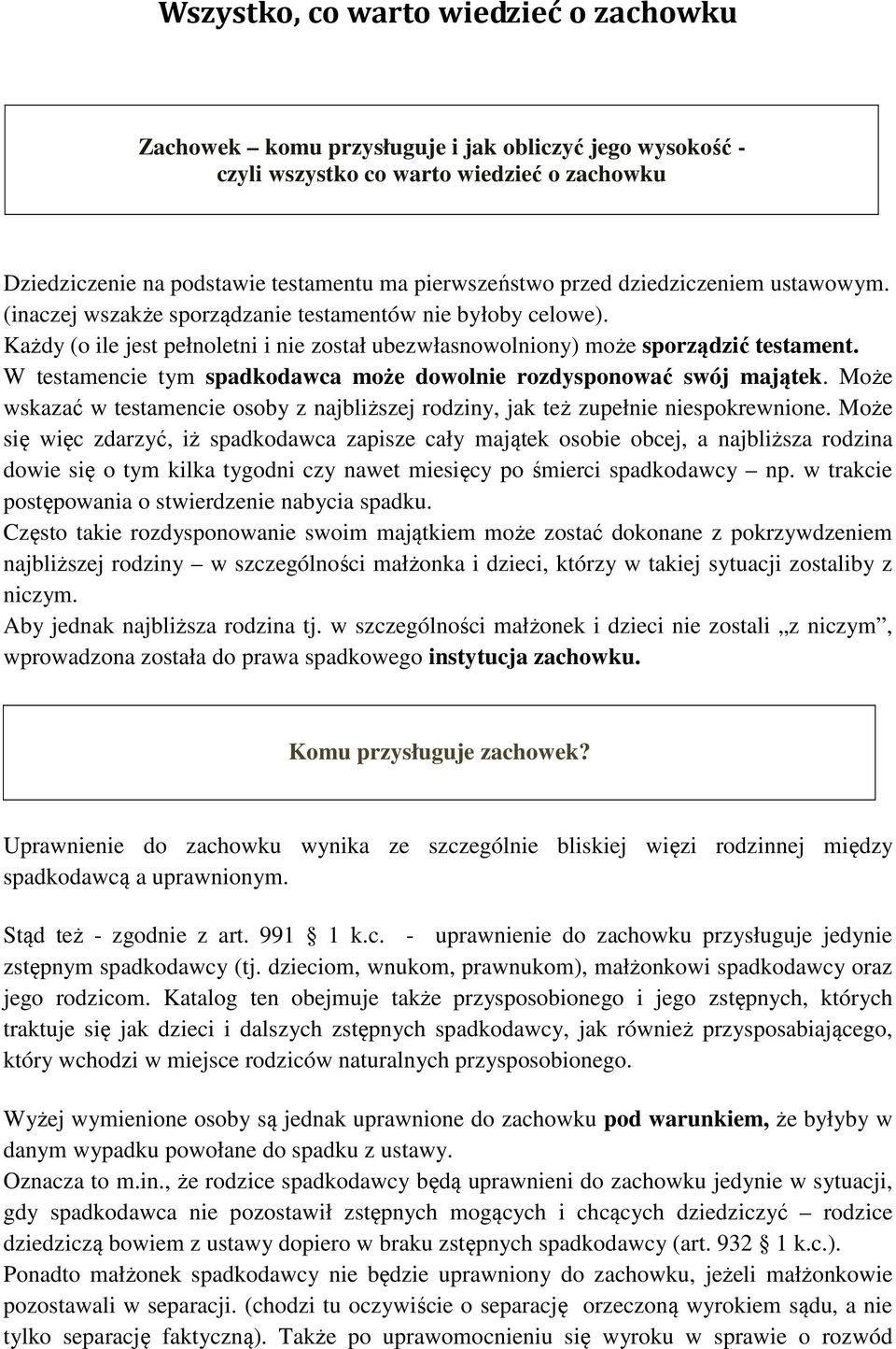 W testamencie tym spadkodawca może dowolnie rozdysponować swój majątek. Może wskazać w testamencie osoby z najbliższej rodziny, jak też zupełnie niespokrewnione.