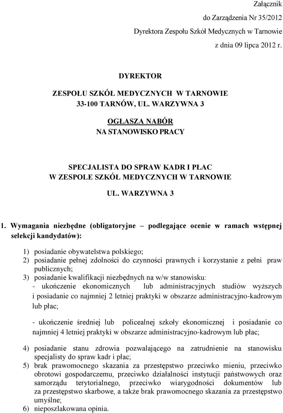 Wymagania niezbędne (obligatoryjne podlegające ocenie w ramach wstępnej selekcji kandydatów): 1) posiadanie obywatelstwa polskiego; 2) posiadanie pełnej zdolności do czynności prawnych i korzystanie