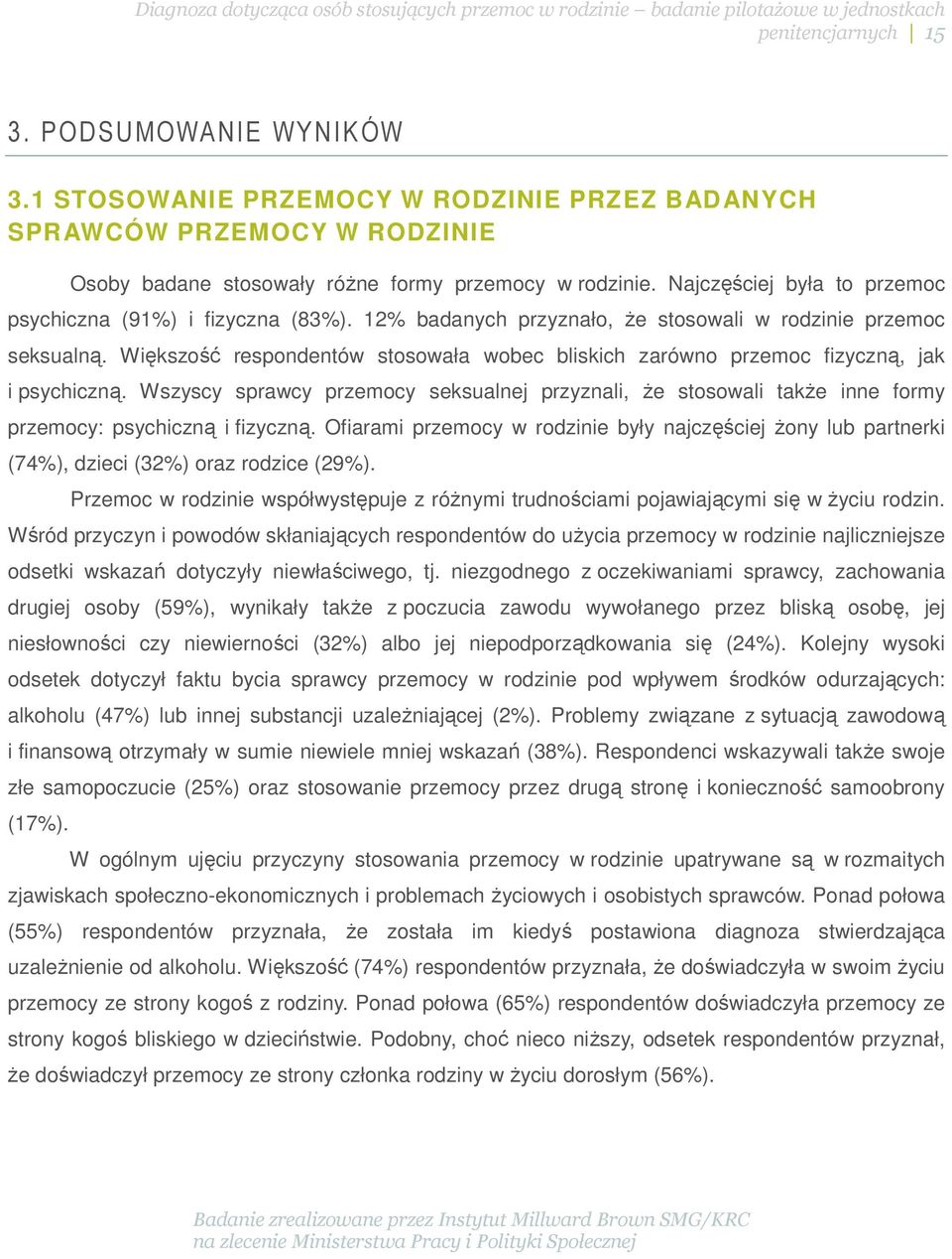 Większość respondentów stosowała wobec bliskich zarówno przemoc fizyczną, jak i psychiczną.