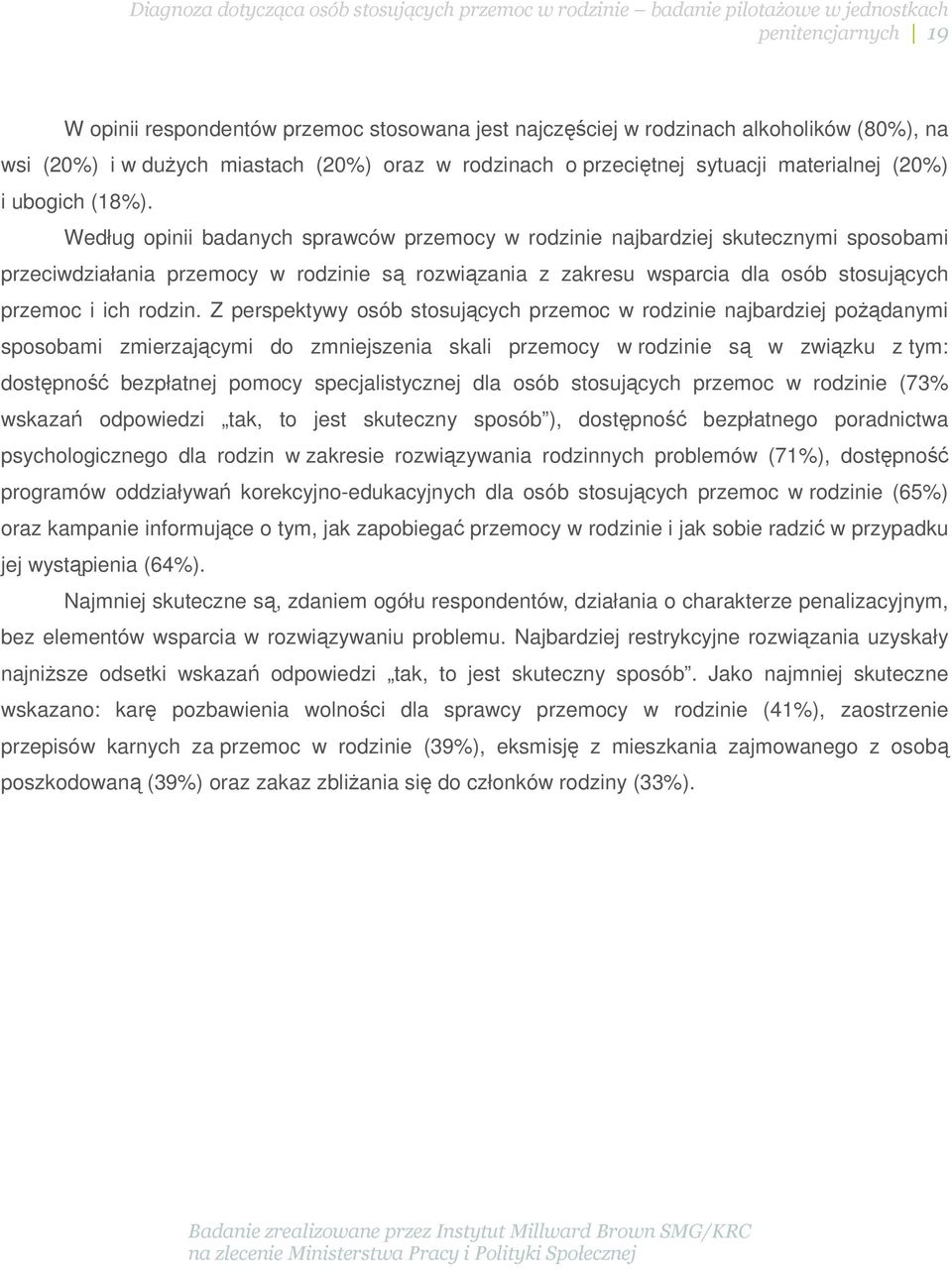 Według opinii badanych sprawców przemocy w rodzinie najbardziej skutecznymi sposobami przeciwdziałania przemocy w rodzinie są rozwiązania z zakresu wsparcia dla osób stosujących przemoc i ich rodzin.