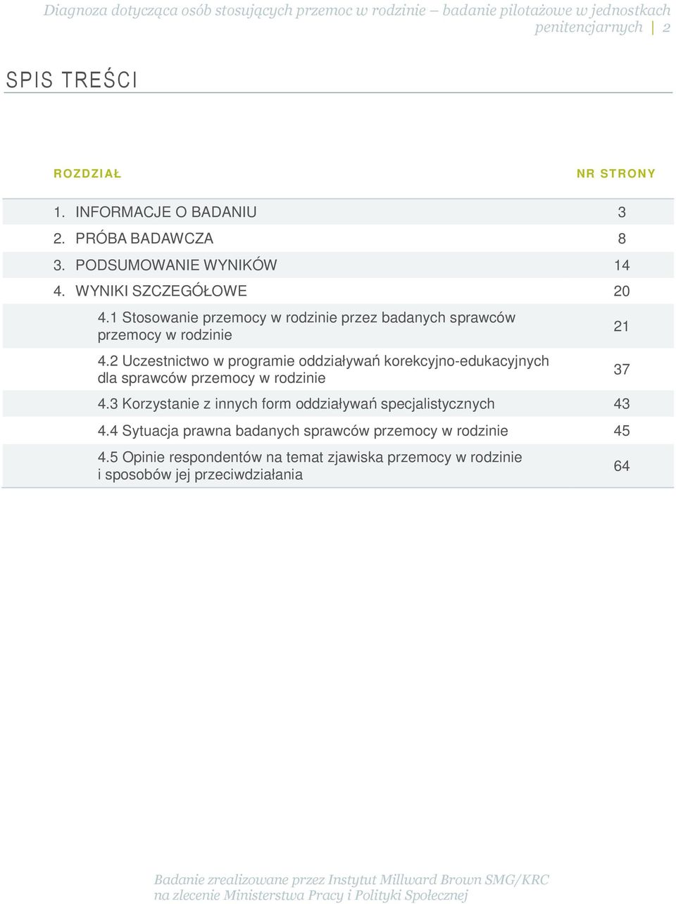 2 Uczestnictwo w programie oddziaływań korekcyjno-edukacyjnych dla sprawców przemocy w rodzinie 4.
