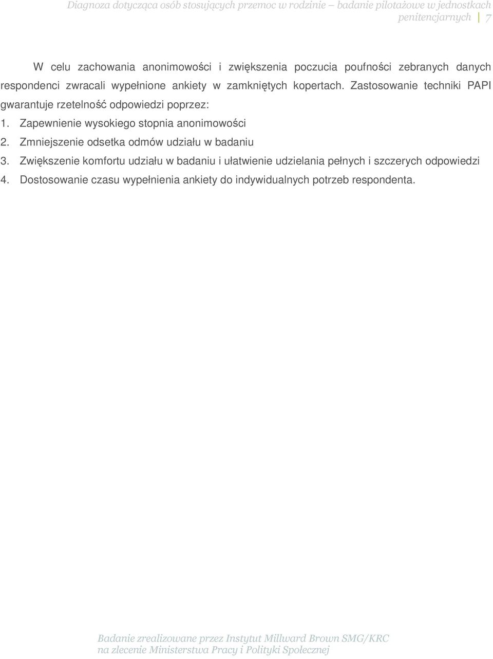Zapewnienie wysokiego stopnia anonimowości 2. Zmniejszenie odsetka odmów udziału w badaniu 3.