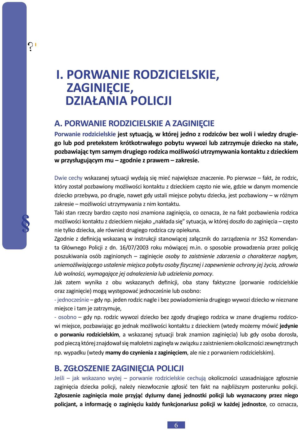 na stałe, pozbawiając tym samym drugiego rodzica możliwości utrzymywania kontaktu z dzieckiem w przysługującym mu zgodnie z prawem zakresie.