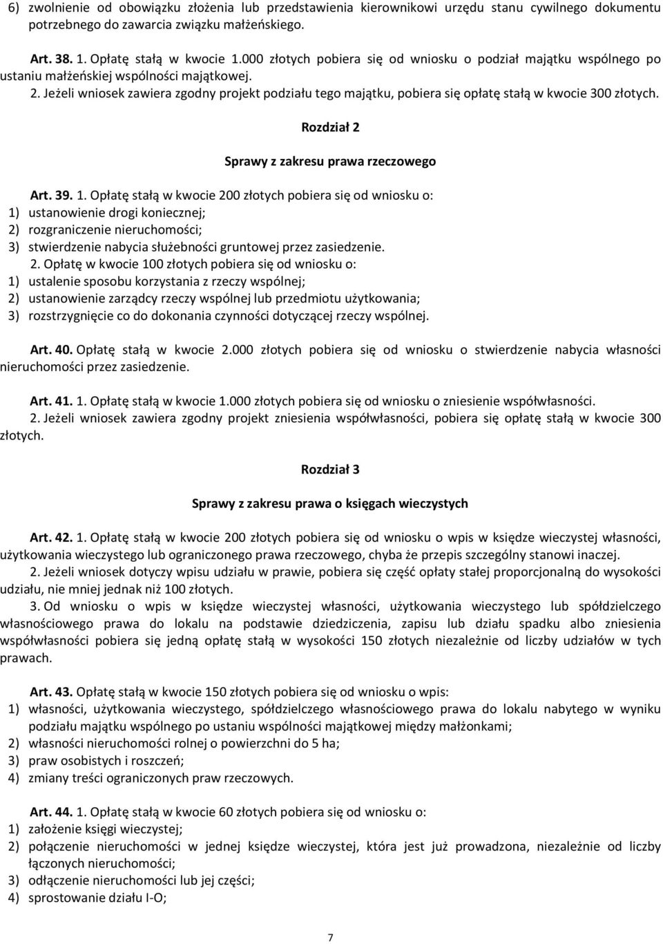 Jeżeli wniosek zawiera zgodny projekt podziału tego majątku, pobiera się opłatę stałą w kwocie 300 złotych. Rozdział 2 Sprawy z zakresu prawa rzeczowego Art. 39. 1.