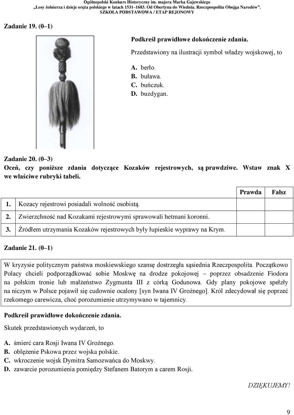 Kozacy rejestrowi posiadali wolność osobistą. 2. Zwierzchność nad Kozakami rejestrowymi sprawowali hetmani koronni. 3. Źródłem utrzymania Kozaków rejestrowych były łupieskie wyprawy na Krym.