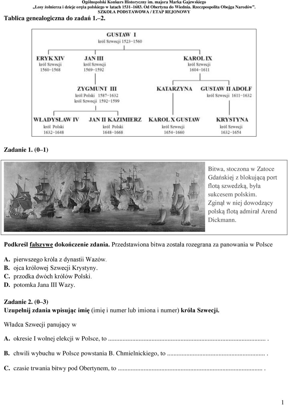 pierwszego króla z dynastii Wazów. B. ojca królowej Szwecji Krystyny. C. przodka dwóch królów Polski. D. potomka Jana III Wazy. Zadanie 2.